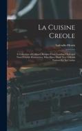 La Cuisine Creole: A Collection of Culinary Recipes From Leading Chefs and Noted Creole Housewives, who Have Made New Orleans Famous for di Lafcadio Hearn edito da LEGARE STREET PR
