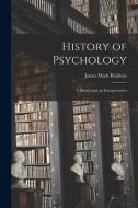 History of Psychology: A Sketch and an Interpretation di James Mark Baldwin edito da LEGARE STREET PR