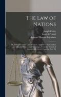 The Law of Nations: Or, Principles of the Law of Nature, Applied to the Conduct and Affairs of Nations and Sovereigns. From the French of di Edward Duncan Ingraham, Emer De Vattel, Joseph Chitty edito da LEGARE STREET PR