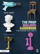 The Prop Building Guidebook di Eric Hart edito da Taylor & Francis Ltd