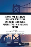 Smart And Resilient Infrastructure For Emerging Economies: Perspectives On Building Better edito da Taylor & Francis Ltd