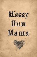 Messy Bun Mama: Daily Getting Stuff Done Journal Notebook to Write In, 6x9 Inch, Blank Lined, 120 Pages di Bun Journal edito da INDEPENDENTLY PUBLISHED