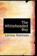 The Whiteheaded Boy di Lennox Robinson edito da Bibliolife