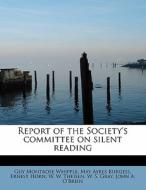 Report of the Society's committee on silent reading di Guy Montrose Whipple, May Ayres Burgess, Ernest Horn, W. W. Theisen, W. S. Gray, John A. O'Brien edito da BiblioLife