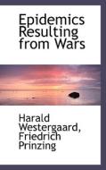 Epidemics Resulting From Wars di Harald Ludvig Westergaard, Friedrich Prinzing edito da Bibliolife
