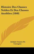 Histoire Des Classes Nobles Et Des Classes Anoblies (1840) di Adolphe Granier De Cassagnac edito da Kessinger Publishing