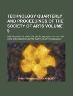 Technology Quarterly and Proceedings of the Society of Arts Volume 9 di Massachusetts Institute of Arts edito da Rarebooksclub.com