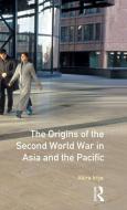 The Origins of the Second World War in Asia and the Pacific di Akira Iriye edito da ROUTLEDGE
