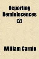 Reporting Reminiscences (2) di William Carnie edito da General Books Llc