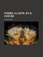 Poems, Illustr. By B. Foster di Thomas Hood edito da Rarebooksclub.com