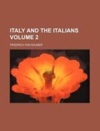Italy And The Italians Volume 1 di Friedrich Von Raumer edito da Rarebooksclub.com
