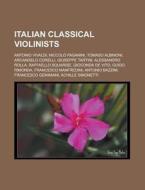 Italian Classical Violinists: Antonio Vi di Books Llc edito da Books LLC, Wiki Series