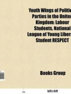 Youth wings of political parties in the United Kingdom di Source Wikipedia edito da Books LLC, Reference Series