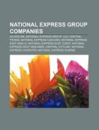National Express Group Companies: Silverlink, National Express Group, C2c, Central Trains, National Express Coaches di Source Wikipedia edito da Books Llc, Wiki Series