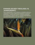 Evangelischer Theologe (16. Jahrhundert) di Quelle Wikipedia edito da Books LLC, Reference Series