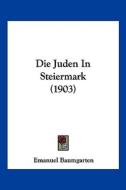 Die Juden in Steiermark (1903) di Emanuel Baumgarten edito da Kessinger Publishing
