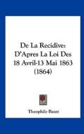 de La Recidive: D'Apres La Loi Des 18 Avril-13 Mai 1863 (1864) di Theophile Bazot edito da Kessinger Publishing
