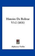 Histoire de Bolivar V1-2 (1831) di Alphonse Viollet edito da Kessinger Publishing