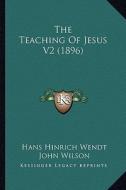 The Teaching of Jesus V2 (1896) di Hans Hinrich Wendt edito da Kessinger Publishing