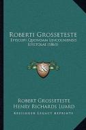 Roberti Grosseteste: Episcopi Quondam Lincolniensis Epistolae (1861) di Robert Grosseteste edito da Kessinger Publishing