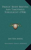 Paulus' Beide Brieven Aan Timotheus Toegelicht (1904) di Jan Van Andel edito da Kessinger Publishing