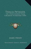Thalia Petasata: Or a Foot Journey from Carlsruhe to Bassano (1859) di James Henry edito da Kessinger Publishing