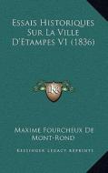 Essais Historiques Sur La Ville D'Etampes V1 (1836) di Maxime Fourcheux De Mont-Rond edito da Kessinger Publishing