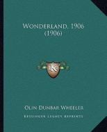 Wonderland, 1906 (1906) di Olin Dunbar Wheeler edito da Kessinger Publishing