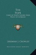 The Pope: Chief of White Slavers High Priest of Intrigue di Jeremiah J. Crowley edito da Kessinger Publishing