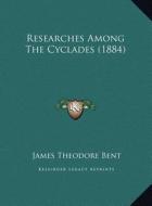 Researches Among the Cyclades (1884) di James Theodore Bent edito da Kessinger Publishing