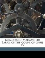 Memoirs Of Madame Du Barry Of The Court di H. Noel 1870 Williams edito da Nabu Press