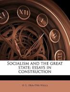 Socialism And The Great State; Essays In di H. G. Wells edito da Nabu Press