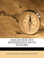 Macrthur His Rendezvous With History di Major General Courtney Whitney edito da Nabu Press