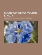 Sound Currency Volume 8, No. 4 di New York Currency Reform Club edito da Rarebooksclub.com