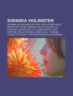 Svenska Violinister: Svenska Fiolspelm N di K. Lla Wikipedia edito da Books LLC, Wiki Series