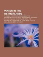Water in the Netherlands: Floods in the Netherlands, Lakes of the Netherlands, Locks of the Netherlands, Rivers of the Netherlands di Source Wikipedia edito da Books LLC, Wiki Series