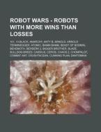 Robot Wars - Robots With More Wins Than di Source Wikia edito da Books LLC, Wiki Series