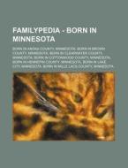 Familypedia - Born In Minnesota: Born In Anoka County, Minnesota, Born In Brown County, Minnesota, Born In Clearwater County, Minnesota, Born In Cotto di Source Wikia edito da Books Llc, Wiki Series
