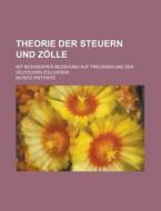 Theorie Der Steuern Und Zolle; Mit Besonderer Beziehung Auf Preussen Und Den Deutschen Zollverein di Moritz Prittwitz edito da General Books Llc