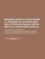 Memoires Secrets Pour Servir A L'Histoire de La Republique Des Lettres En France, Depuis MDCCLXII Jusqu'a Nos Jours; Ou, Journal D'Un Observateur ... di United States Bureau of District, Louis Petit De Bachaumont edito da Rarebooksclub.com