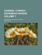 Gabriel Conroy, Bohemian Papers; Stories of and for the Young Volume 1 di Bret Harte edito da Rarebooksclub.com