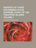 Reports of Cases Determined in the Supreme Court of the Philippine Islands Volume 1 di Philippines Supreme Court edito da Rarebooksclub.com