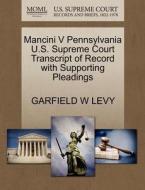 Mancini V Pennsylvania U.s. Supreme Court Transcript Of Record With Supporting Pleadings di Garfield W Levy edito da Gale, U.s. Supreme Court Records