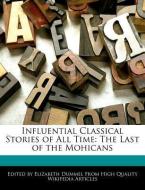 Influential Classical Stories of All Time: The Last of the Mohicans di Elizabeth Dummel edito da WEBSTER S DIGITAL SERV S