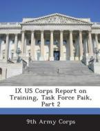 Ix Us Corps Report On Training, Task Force Paik, Part 2 edito da Bibliogov
