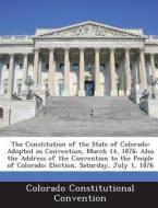 The Constitution Of The State Of Colorado edito da Bibliogov