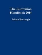 The Eurovision Handbook 2014 di Adrian Kavanagh edito da Lulu.com