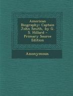 American Biography: Captain John Smith, by G. S. Hillard di Anonymous edito da Nabu Press