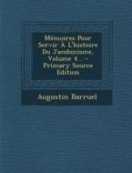 Memoires Pour Servir A L'Histoire Du Jacobinisme, Volume 4... - Primary Source Edition di Augustin Barruel edito da Nabu Press