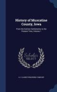 History Of Muscatine County, Iowa edito da Sagwan Press
